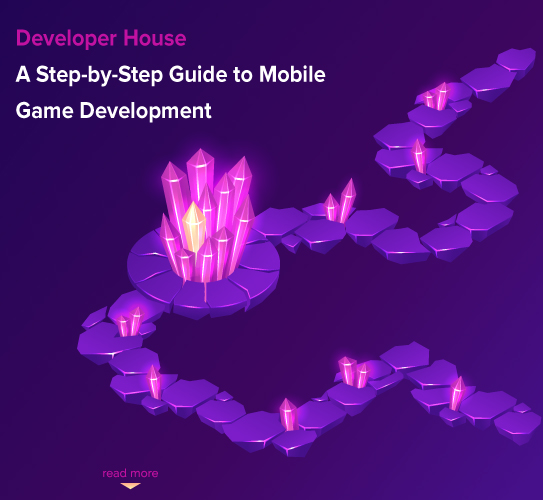 A Step-by-Step Guide to Mobile Game Development – 2021